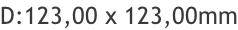 D:123,00 x 123,00mm