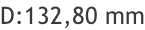 D:132,80 mm